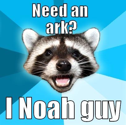      NEED AN       ARK?   I NOAH GUY Lame Pun Coon