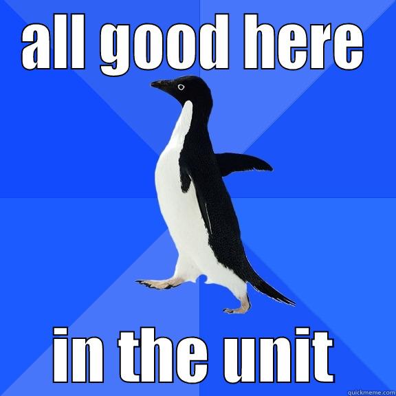 ALL GOOD HERE IN THE UNIT Socially Awkward Penguin
