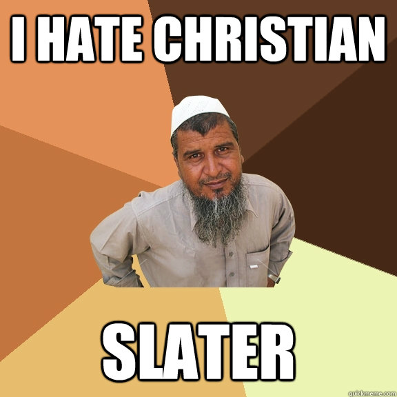 i hate christian slater  Ordinary Muslim Man