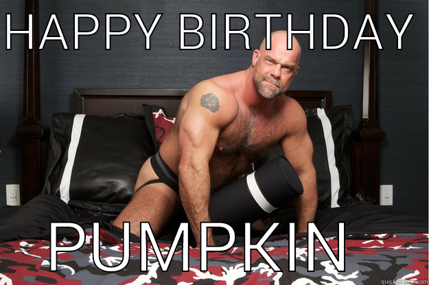 HAPPY BIRTHDAY  PUMPKIN  Gorilla Man