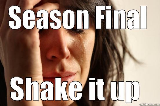 SEASON FINAL SHAKE IT UP  First World Problems