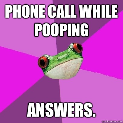 phone call while pooping Answers.  Foul Bachelorette Frog