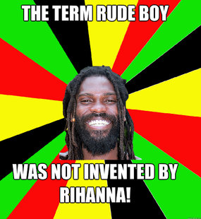 the term Rude Boy was not invented by Rihanna! - the term Rude Boy was not invented by Rihanna!  Jamaican Man