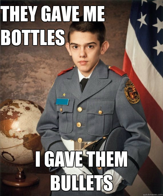 They gave me bottles I gave them bullets  Military Midget
