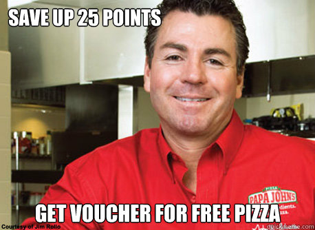 Save up 25 points Get voucher for free pizza  Scumbag John Schnatter