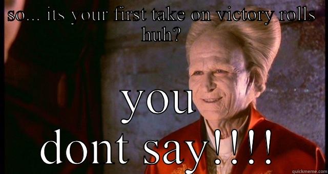 SO... ITS YOUR FIRST TAKE ON VICTORY ROLLS HUH? YOU DONT SAY!!!! Misc