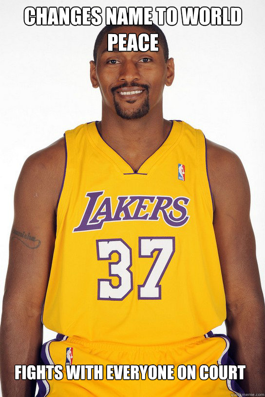 Changes name to World Peace Fights with everyone on court  Scumbag ron artest