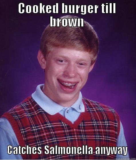 Burger burn - COOKED BURGER TILL BROWN CATCHES SALMONELLA ANYWAY Bad Luck Brian