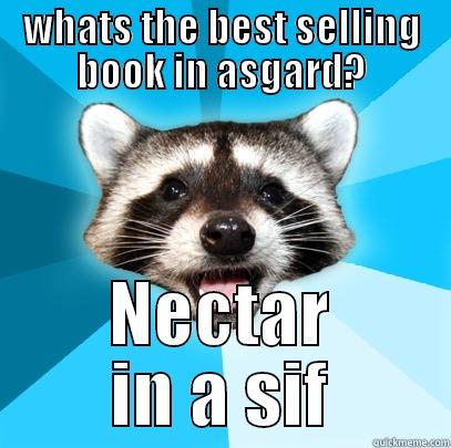 WHATS THE BEST SELLING BOOK IN ASGARD? NECTAR IN A SIF Lame Pun Coon