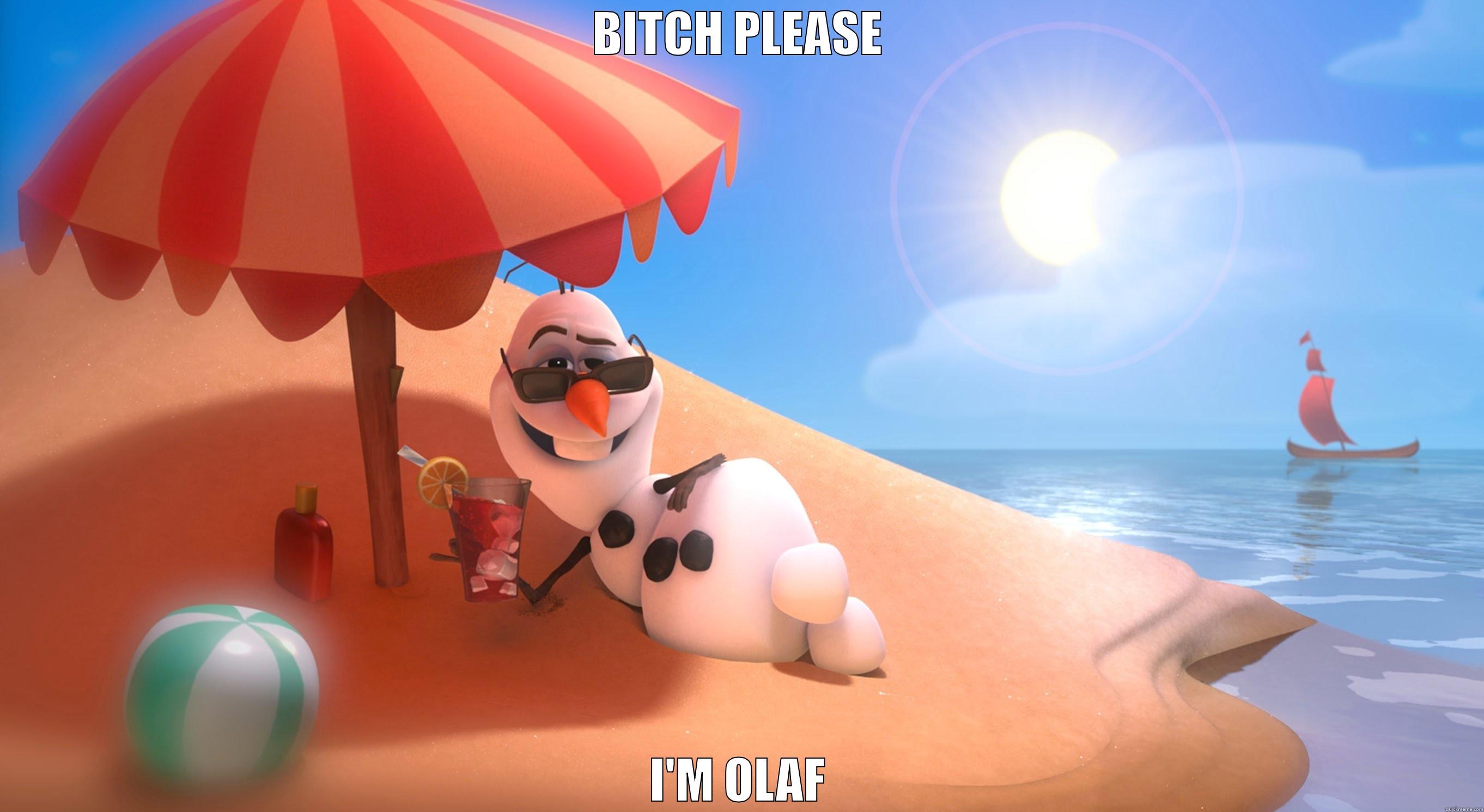 BITCH PLEASE I'M OLAF Misc