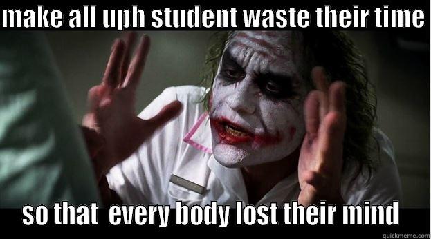 MAKE ALL UPH STUDENT WASTE THEIR TIME  SO THAT  EVERY BODY LOST THEIR MIND  Joker Mind Loss