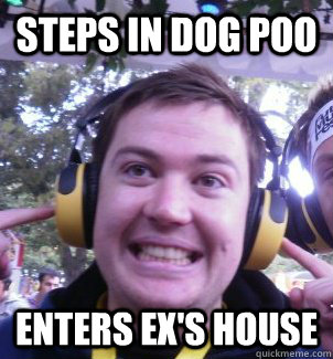 Steps in dog poo enters ex's house - Steps in dog poo enters ex's house  good luck brett