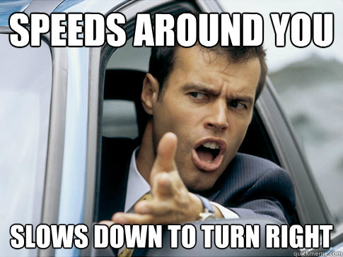 speeds around you slows down to turn right - speeds around you slows down to turn right  Asshole driver