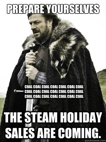 Prepare yourselves THE STEAM HOLIDAY SALES ARE COMING. coal coal coal coal coal coal coal coal coal coal coal coal coal coal coal coal coal coal coal coal coal  