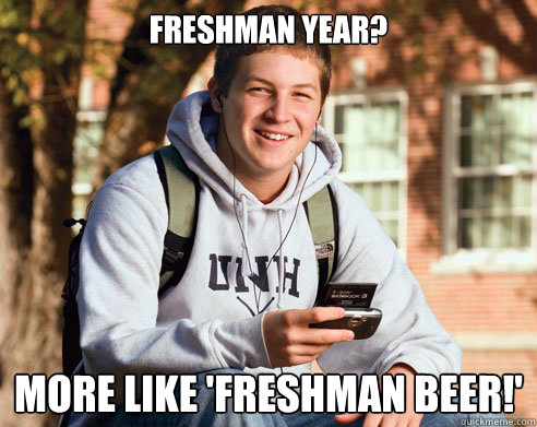 freshman year? More like 'freshman beer!'  College Freshman