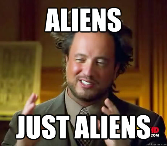 Aliens Just Aliens  Ancient Aliens
