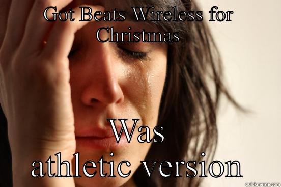 GOT BEATS WIRELESS FOR CHRISTMAS WAS ATHLETIC VERSION First World Problems