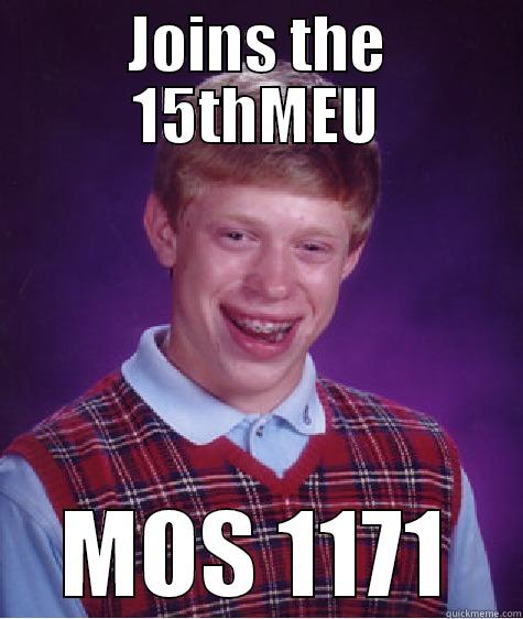 JOINS THE 15THMEU MOS 1171 Bad Luck Brian