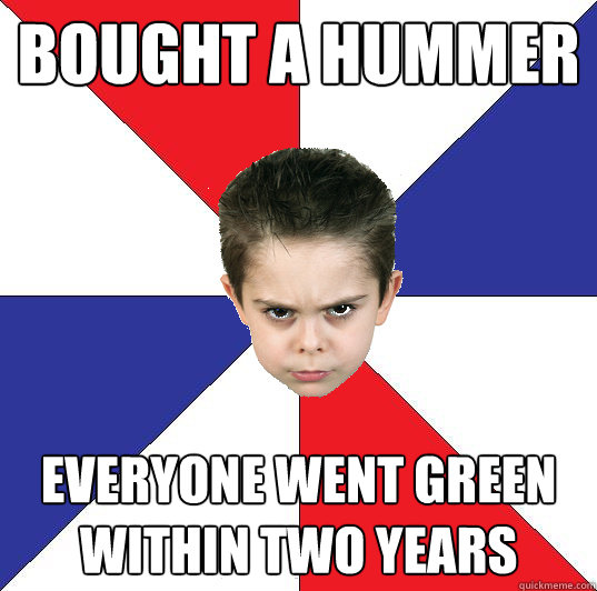 bought a hummer everyone went green within two years  