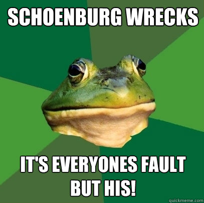 schoenburg wrecks it's everyones fault but his!  Foul Bachelor Frog