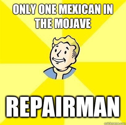 Only one mexican in the mojave Repairman  Fallout 3