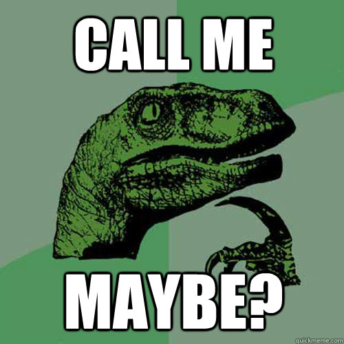 Call me Maybe?  Philosoraptor