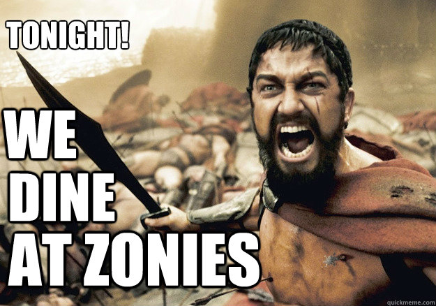 WE dine AT ZONIES Tonight! - WE dine AT ZONIES Tonight!  300 Tonight We Dine