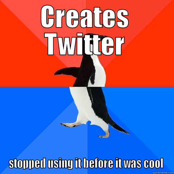 CREATES TWITTER STOPPED USING IT BEFORE IT WAS COOL Socially Awesome Awkward Penguin