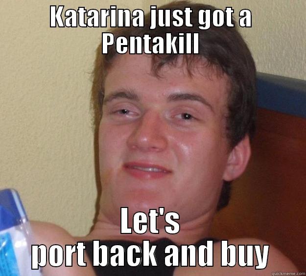 KATARINA JUST GOT A PENTAKILL LET'S PORT BACK AND BUY 10 Guy