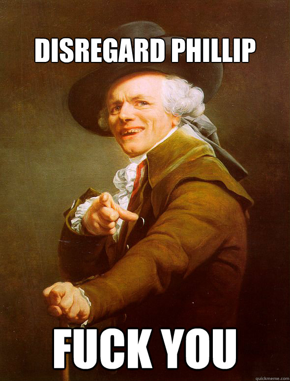 Disregard Phillip Fuck You  Joseph Ducreux