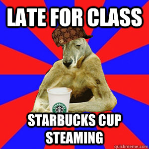 late for class starbucks cup steaming   