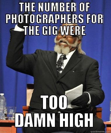 THE NUMBER OF PHOTOGRAPHERS FOR THE GIG WERE TOO DAMN HIGH The Rent Is Too Damn High