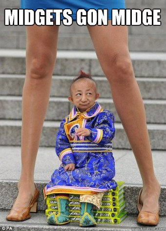 Midgets gon midge  Mighty Midget