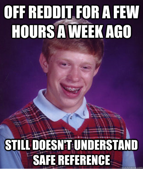 off reddit for a few hours a week ago still doesn't understand safe reference  Bad Luck Brian