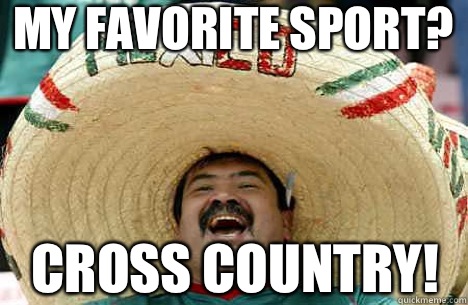 My favorite sport? Cross country!  Merry mexican