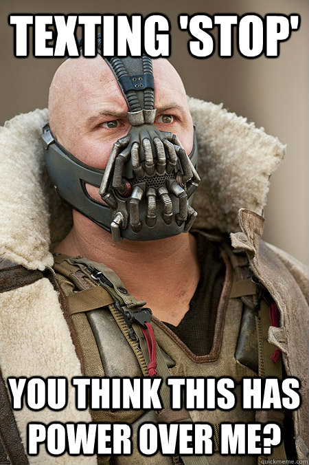 Texting 'Stop' You think this has power over me?  Bad Jokes Bane