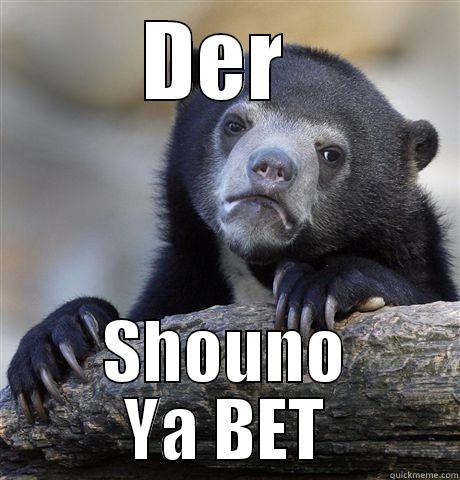 DER  SHOUNO YA BET Confession Bear