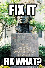 FIX IT Fix what? - FIX IT Fix what?  Ironic GWU