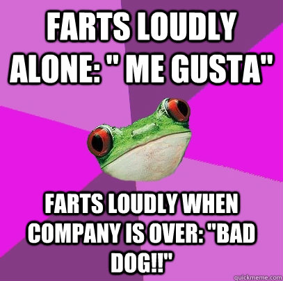 farts loudly alone: 