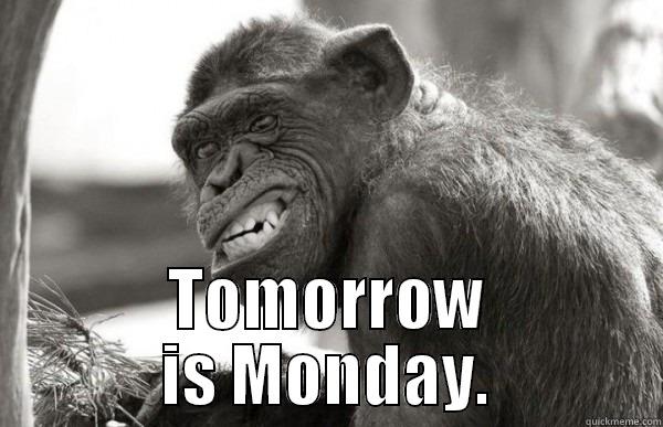  TOMORROW IS MONDAY. Misc