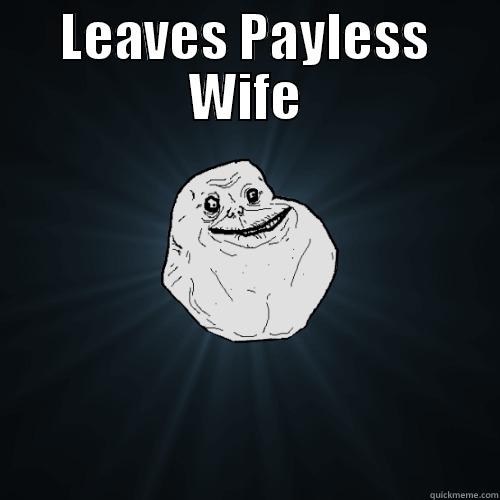LEAVES PAYLESS WIFE  Forever Alone