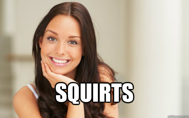 Squirts Good Girl Gina Quickmeme