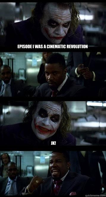 Episode I was a cinematic revolution  JK!  Joker with Black guy