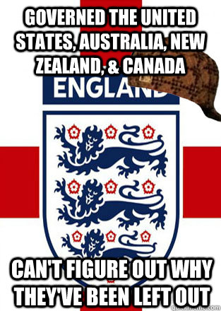 Governed The United States, Australia, New Zealand, & Canada can't figure out why they've been left out  
