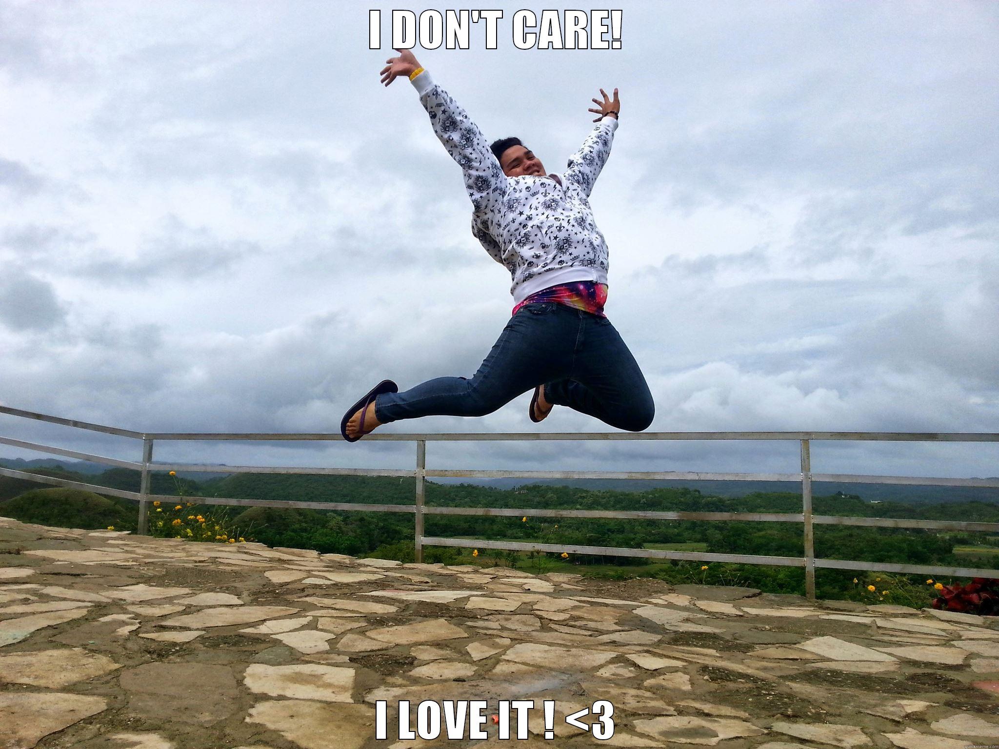 I DON'T CARE! I LOVE IT ! <3 Misc