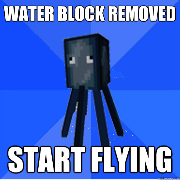 Water block removed start flying  Socially Awkward Squid