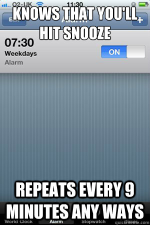 Knows that you'll hit snooze Repeats every 9 minutes any ways - Knows that you'll hit snooze Repeats every 9 minutes any ways  GG Alarm Clock