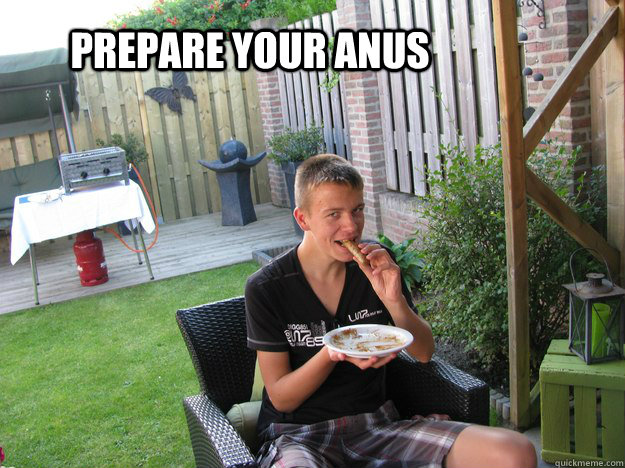 Prepare your anus  Prepare your anus