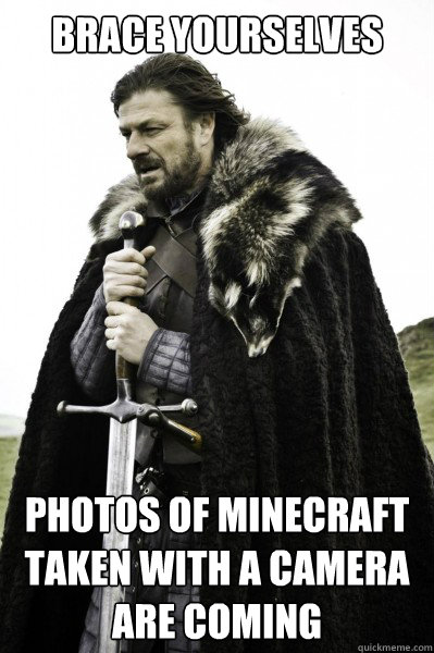 Brace yourselves Photos of minecraft taken with a camera are coming  