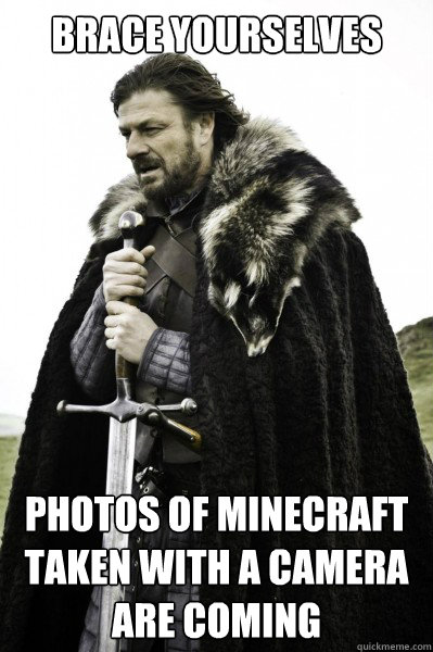 Brace yourselves Photos of minecraft taken with a camera are coming - Brace yourselves Photos of minecraft taken with a camera are coming  Brace Steve